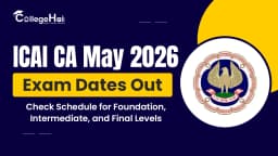 ICAI CA May 2026 Exam Dates Out: Check Schedule for Foundation, Intermediate, and Final Levels