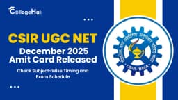 CSIR UGC NET December 2025 Amit Card Released: Check Subject-Wise Timing and Exam Schedule